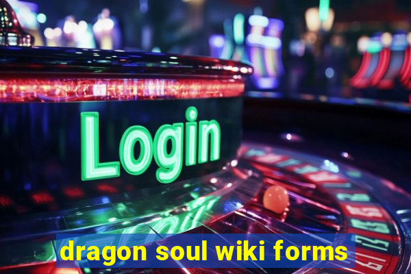 dragon soul wiki forms